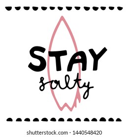 hand drawn funny cute vector illustration with stay salty lettering and surf board. summer phrase, simple summer print. for t-shirts, prints, postcards, design. white background