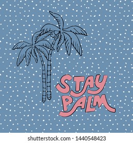hand drawn funny cute vector illustration with stay palm lettering and palm tree. summer phrase, simple summer print. for t-shirts, prints, postcards, design. blue background