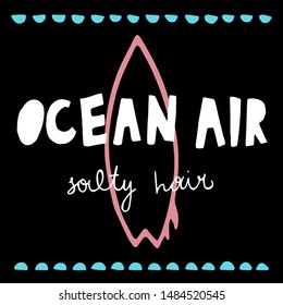 hand drawn funny cute vector illustration with ocean air salty hair lettering and surf board. summer phrase, simple summer print. for t-shirts, prints, postcards, design. black background