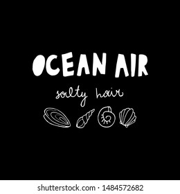 hand drawn funny cute vector illustration with ocean air salty hair lettering and sea shells. summer phrase, simple summer print. for t-shirts, prints, postcards, design. black background