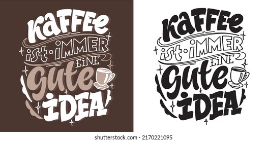 Hand drawn funny lettering quote about Coffee in German - Coffee is always a good idea. Inspiration slogan for print and poster design. Cool for t shirt and mug printing