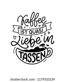 Hand drawn funny lettering quote about Coffee in German - Coffee is like love in cups. Inspiration slogan for print and poster design. Cool for t shirt and mug printing.