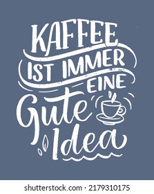 Hand drawn funny lettering quote about Coffee in German - Coffee is always a good idea. Inspiration slogan for print and poster design. Cool for t shirt and mug printing.