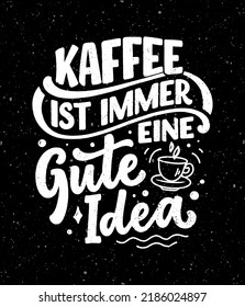 Hand drawn funny lettering quote about Coffee in German - Coffee is always a good idea. Inspiration slogan for print and poster design. Cool for t shirt and mug printing.