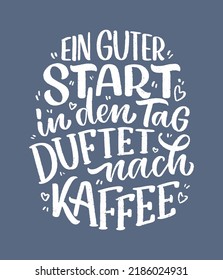 Hand drawn funny lettering quote about Coffee in German - A good start to the day smells of coffee. Inspiration slogan for print and poster design. Cool for t shirt and mug printing.