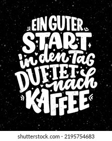 Hand drawn funny lettering quote about Coffee in German - A good start to the day smells of coffee. Inspiration slogan for print and poster design. Cool for t shirt and mug printing.