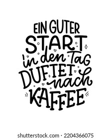 Hand drawn funny lettering quote about Coffee in German - A good start to the day smells of coffee. Inspiration slogan for print and poster design. Cool for t shirt and mug printing.