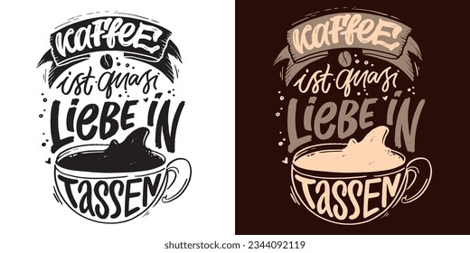 Cita con letras de mano divertida sobre el café en alemán - el café es como el amor en las tazas. Slogan de inspiración para la impresión y el diseño de afiches. Genial para la impresión de camisetas y tazas.