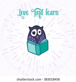 Hand  Drawn Funny Owl with Book. Owls Learning subject for print, fabric, wrap and illustration, game, web and children's items. Live and learn. Vector