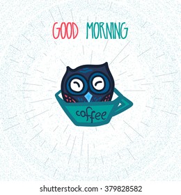 Hand  Drawn Funny Owl with Cup of Coffee. Owl with Good Morning poster for print, fabric, wrap and illustration. Vector