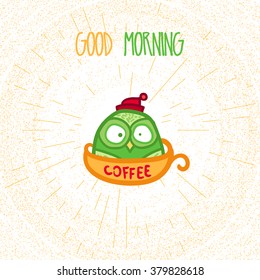 Hand  Drawn Funny Owl with Cup of Coffee. Owl with Good Morning poster for print, fabric, wrap and illustration. Vector