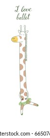 Hand drawn funny poster with a cartoon giraffe ballerina in a tutu and handwritten text I love ballet. Isolated objects on white background. Design concept for children, dancing. Vector illustration.