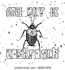 Hand drawn funny print with cockroach. Vector illustration for t-shirts, posters, cards, home design etc