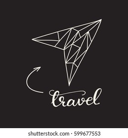 Hand drawn geometric outline of a plane with calligraphy "Travel". Trendy hipster design. Vector illustration on a dark background.