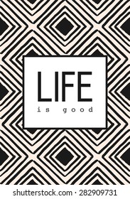 Hand drawn geometric pattern on light pastel orange background. "Life Is Good" text in black and white. Inspirational quote poster, greeting card, apparel design.