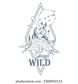 Hand drawn geometric travel badge with forest trees silhouette, travel axe, moon, birds and quote "Stay Wild". Wanderlust. Vector isolated illustration for t-shirt design, posters, stickers, tatoo