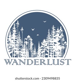 Hand drawn geometrical travel badge with forest trees silhouette, birds and lettering "Wanderlust". Adventure. Vector isolated illustration for t-shirt design, posters, stickers, tatoo