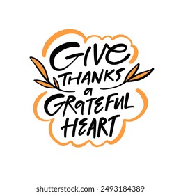 Hand drawn Give Thanks with a Grateful Heart vector quote, ideal for Thanksgiving and gratitude themes