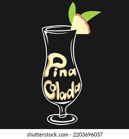 Hand drawn glass of pina colada cocktail with piece of pineapple and lettering text. Alcoholic vector illustration. Contour element