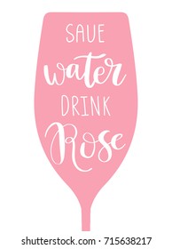 Hand drawn glass of rose wine with calligraphy qoute Save Water drink Rose. Vector design for banner, poster, textile, bag, diary, t-shirt.