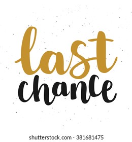 Hand drawn gold and black ink brush lettering "last chance" isolated on white background. Vector, easy to edit