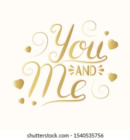 Hand drawn gold colored romantic quote for valentine day. You and me golden lettering. Vector isolated saying for celebration card background with hearts.