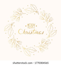 Hand drawn golden Merry Christmas wreath with holly and mistletoe. Festive holiday gold border. Vector isolated round winter frame with calligraphy lettering.