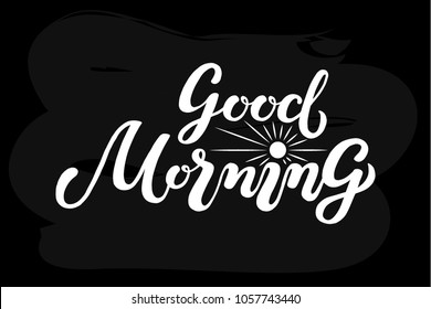 Hand drawn Good morning typography lettering poster, white text on black chalkboard. Modern style lettering vector illustration. Banner, card template. Calligraphy salutatory text symbols, signs.