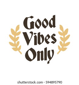 Hand drawn Good Vibes only motivational quote isolated on white background
