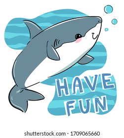 Hand drawn graphic design with shark and inscription - Have fun. Sketch fish sea. Childish print design for fabric, t-shirts, poster, background.