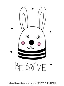 Hand drawn graphic poster with a cute bunny. Motivational inscription Be Brave.  Print for children's clothes and greeting card