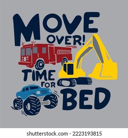 Hand drawn graphic for tshirt construction , fire engine , monster truck with slogan  Move over the bed , doodle illustratation with grey background