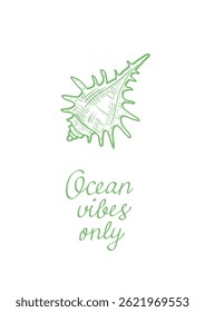 Hand drawn green seashell with quote "Ocean vibes only" on white. Summer coastal poster for wall art, card, vector, t-shirt print, logo, and beach design.