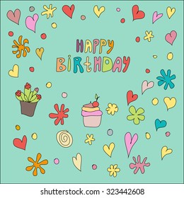 Hand drawn greeting birthday card with sign HAPPY BIRTHDAY and Birthday cup cake with cherry, flowers, hearts and cactus on background.Template for Birthday card. Vector illustration. Happy Birthday. 