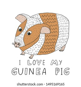 Hand drawn guinea pig and a lettering text "I love my guinea pig". Cute little furry pet isolated on white background. Doodle style drawing. Funny design for shirt, poster. Stock vector illustration.