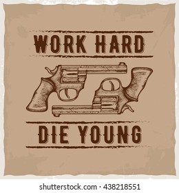 Hand drawn guns with phrase 'Work hard, die young'