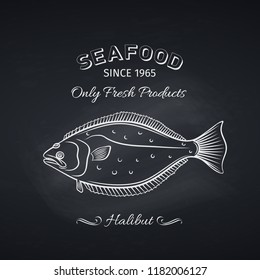 Hand Drawn Halibut Fish On Chalkboard. Seafood Icon Menu Restaurant Design. Engraving Style. Vector Illustration.