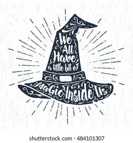 Hand drawn Halloween label with textured witch's hat vector illustration and "We all have a little bit of magic inside us" inspirational lettering.