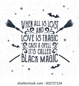 Hand drawn Halloween label with textured crossed brooms vector illustration and "When all is lost and love is tragic - cast a spell, it's called black magic" lettering.