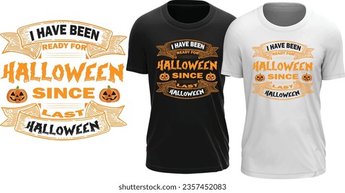 Hand Drawn Halloween T Shirt Design with Quote I Have Been Ready for Halloween Since last Halloween