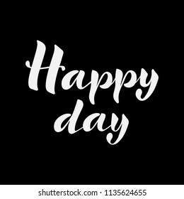 Hand drawn. Happy day. The lettering poster. Vector calligraphy text on black background. Quote for postcard, icon, logo, badge.