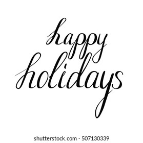 Hand drawn happy holidays words.Calligraphy.Ink and pen nib.Lettering happy holidays.