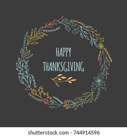 Hand drawn happy thanksgiving card with decorative wreath. Celebration quote for postcard, typography poster, banner, logo or badge. Vector vintage style with floral.