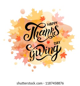Hand drawn Happy Thanksgiving lettering typography poster. Celebration quote on textured background for postcard, icon, logo, badge. Autumn vector calligraphy text on watercolor background