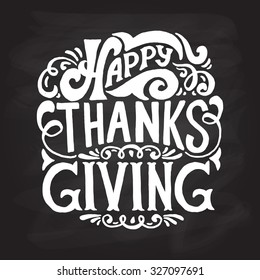 Hand drawn Happy Thanksgiving lettering typography poster. Celebration quotation on blackboard  background for postcard,  icon, logo or badge. White vector vintage style calligraphy with floral design