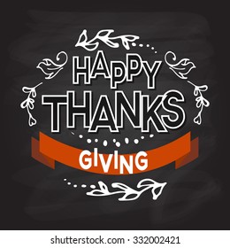 Hand drawn Happy Thanksgiving lettering typography poster. Celebration quotation on textured background for postcard, icon, card, logo, badge. Vector calligraphy text on blackboard background