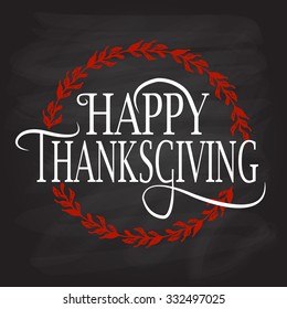 Hand drawn Happy Thanksgiving lettering typography poster. Celebration quotation on textured background for postcard, icon, logo or badge. Vector calligraphy text with red floral wreath on blackboard