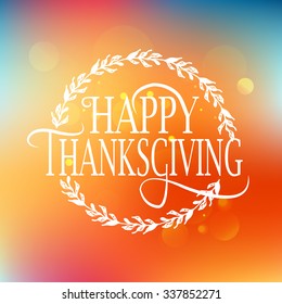 Hand drawn Happy Thanksgiving lettering typography poster. Celebration quotation on blurred red and yellow background for postcard,  icon, logo or badge. Vector vintage  calligraphy with floral wreath