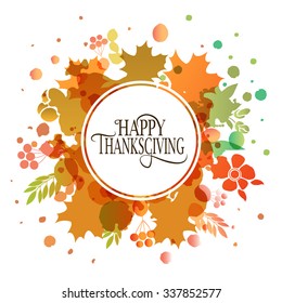 Hand drawn Happy Thanksgiving lettering typography poster. Celebration quotation for postcard, icon, logo, card, badge. Vector calligraphy text with maple leaves watercolor background