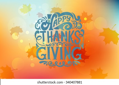 Hand drawn Happy Thanksgiving lettering typography poster. Celebration quotation for postcard, icon, logo, card, badge. Vector calligraphy text on maple leaves blurred background